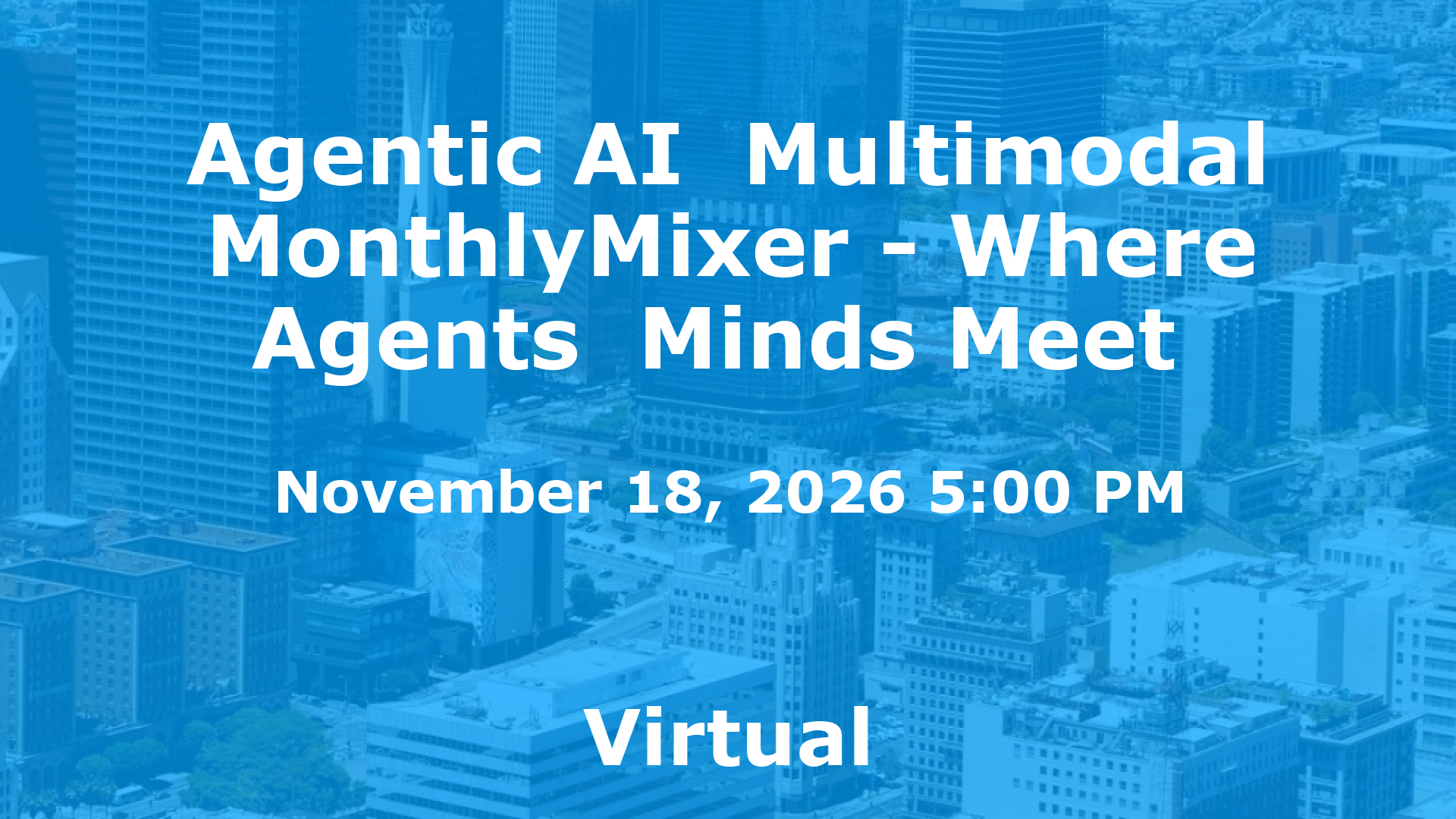 Agentic AI  Multimodal MonthlyMixer - Where Agents  Minds Meet  event image
